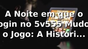 A Noite em que o Login no 5v555 Mudou o Jogo: A História de Rafael em SP 🎰